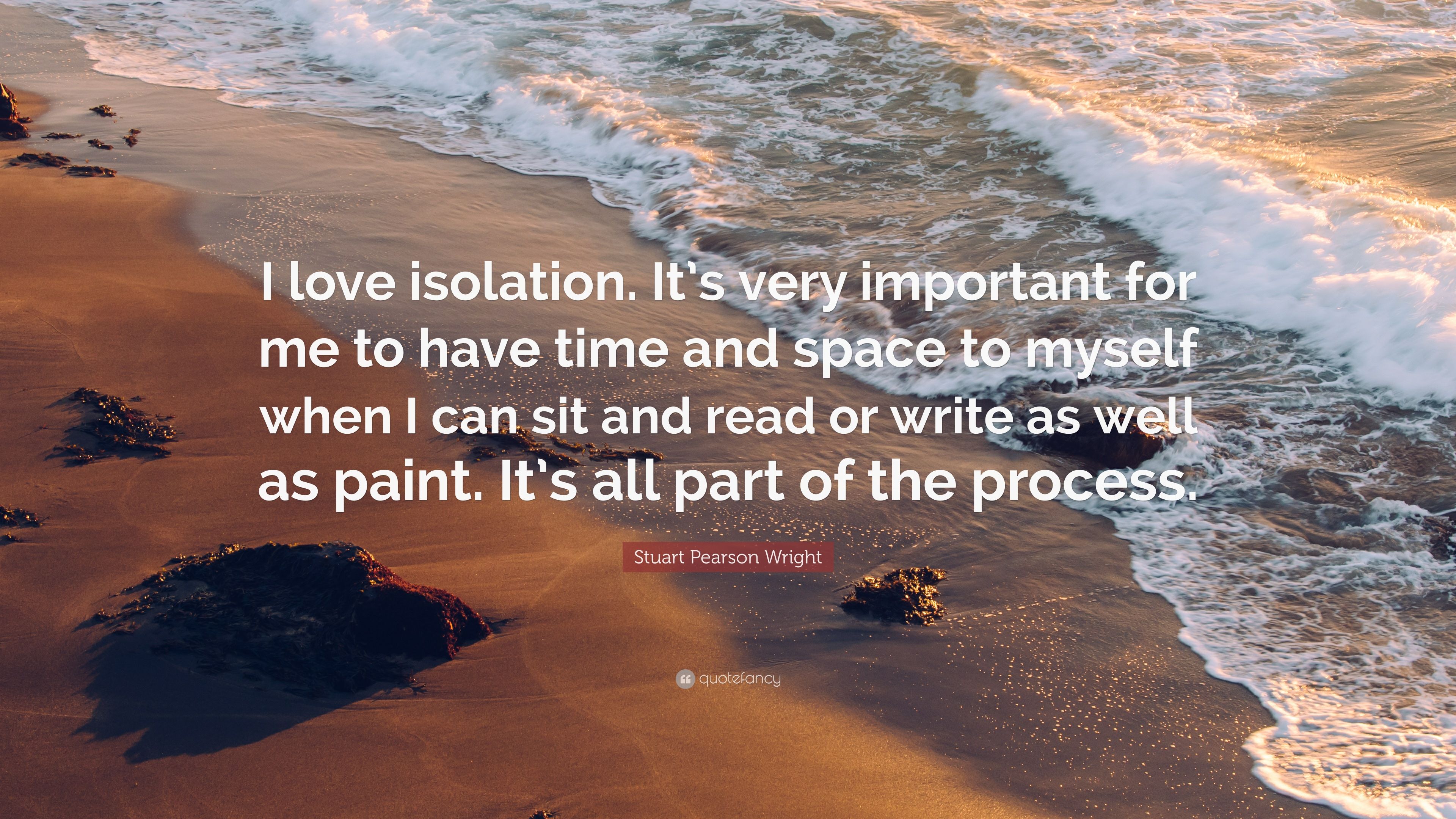 I love isolation